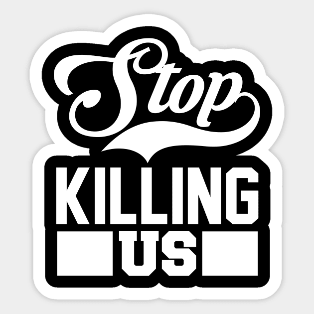 Stop Killing Us T Shirt For Women Men Sticker by Xamgi